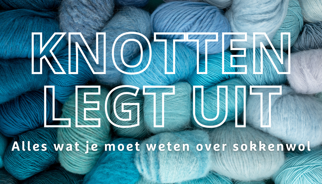 Knotten legt uit | Alles wat je moet weten over sokkenwol